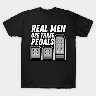 REAL MEN USE THREE PEDALS T-Shirt